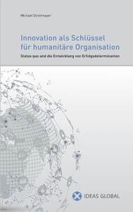 Innovationen als Schlüssel für humanitäre Organisationen di Michael Streitmayer edito da Books on Demand