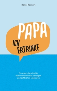 Papa, ich ertrinke di Daniel Reichert edito da Books on Demand