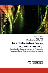 Rural Telecentres Socio-Economic Impacts di Saeed Rouhani, Ali A. Jalali, M. A. Zare-Zahra Khorami edito da LAP Lambert Academic Publishing