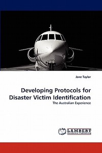 Developing Protocols for Disaster Victim Identification di Jane Taylor edito da LAP Lambert Academic Publishing