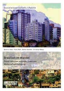 Brasilien im Wandel. Politik zwischen sozialem Chaos und Wirtschaftsaufschwung di Christoph Blepp, Esther Kemmer, Franz Melf, Dominic Vaas edito da Science Factory