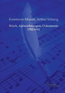 Briefe, Aufzeichnungen, Dokumente 1782-1842 di Konstanze Mozart, Arthur Schurig edito da Europäischer Musikverlag