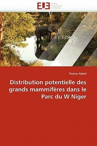 Distribution potentielle des grands mammifères dans le Parc du W Niger di Thomas Rabeil edito da Editions universitaires europeennes EUE