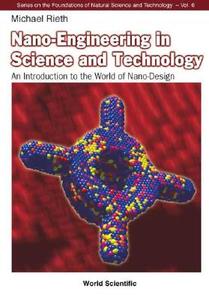 Nano-engineering In Science And Technology: An Introduction To The World Of Nano-design di Rieth Michael edito da World Scientific