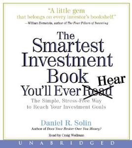 The Smartest Investment Book You'll Ever Read: The Simple, Stress-Free Way to Reach Your Investment Goals di Dan Solin edito da HarperAudio