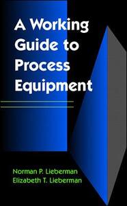 Working Guide To Process Equipment di Norman P. Lieberman, Elizabeth T. Lieberman edito da Mcgraw-hill Education - Europe