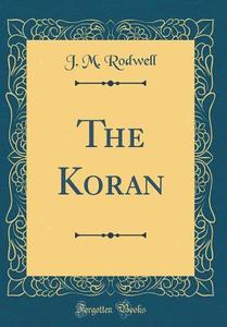 The Koran (Classic Reprint) di J. M. Rodwell edito da Forgotten Books