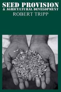 Seed Provision and Agricultural Development di Robert Tripp edito da Heinemann Educational Books