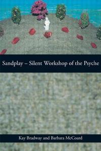 Sandplay: Silent Workshop of the Psyche di Kay Bradway, Barbara McCoard edito da Taylor & Francis Ltd