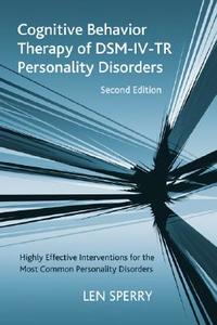 Cognitive Behavior Therapy of DSM-IV-TR Personality Disorders di Len (Florida Atlantic University Sperry edito da Taylor & Francis Ltd