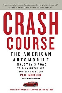 Crash Course: The American Automobile Industry's Road to Bankruptcy and Bailout--And Beyond di Paul Ingrassia edito da RANDOM HOUSE