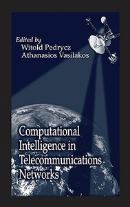 Computational Intelligence In Telecommunications Networks di Witold Pedrycz, Pedrycz Witold edito da Taylor & Francis Inc