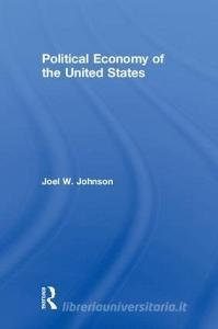 Political Economy of the United States di Joel W. Johnson edito da Taylor & Francis Ltd