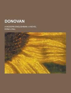 Donovan; A Modern Englishman. A Novel di Edna Lyall edito da Theclassics.us