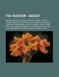 Fig Hunter - Beast: Abyss, Antipode, Ast di Source Wikia edito da Books LLC, Wiki Series