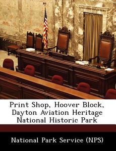 Print Shop, Hoover Block, Dayton Aviation Heritage National Historic Park edito da Bibliogov