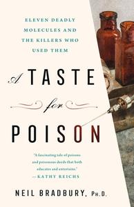 A Taste for Poison: Eleven Deadly Molecules and the Killers Who Used Them di Neil Bradbury edito da ST MARTINS PR