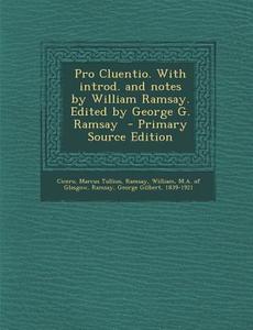 Pro Cluentio. with Introd. and Notes by William Ramsay. Edited by George G. Ramsay di Marcus Tullius Cicero, George Gilbert Ramsay edito da Nabu Press