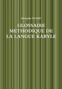 Glossaire Methodique De La Langue Kabyle di Mustapha SI-SAID edito da Lulu.com
