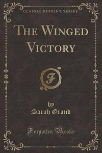 The Winged Victory (classic Reprint) di Sarah Grand edito da Forgotten Books