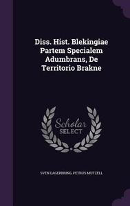 Diss. Hist. Blekingiae Partem Specialem Adumbrans, De Territorio Brakne di Sven Lagerbring, Petrus Mutzell edito da Palala Press