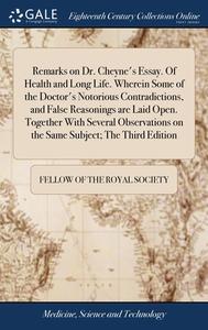 Remarks On Dr. Cheyne's Essay. Of Health di FELLOW OF THE ROYAL edito da Lightning Source Uk Ltd