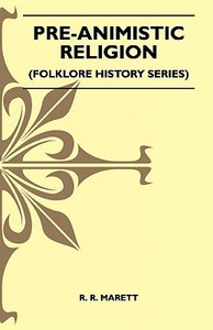 Pre-Animistic Religion (Folklore History Series) di R. R. Marett edito da Pierides Press