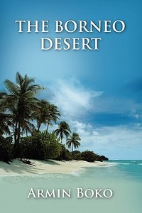 The Borneo Desert di Joseph Tomasevic edito da Lulu.com