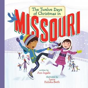 The Twelve Days of Christmas in Missouri di Ann Ingalls, Laura Huliska-Beith edito da STERLING PUB