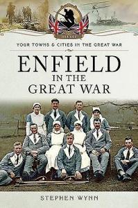 Enfield in the Great War di Stephen Wynn edito da Pen & Sword Books Ltd