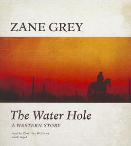The Water Hole di Zane Grey edito da Blackstone Audiobooks