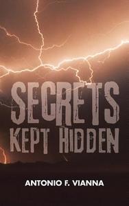 Secrets Kept Hidden di Antonio F. Vianna edito da AuthorHouse
