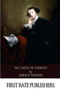 The Castle of Otranto di Horace Walpole edito da Createspace