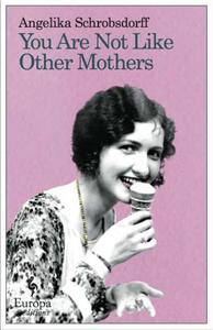 You Are Not Like Other Mothers di Angelika Schrobsdorff edito da Europa Editions
