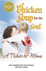 Chicken Soup for the Soul a Tribute to Moms di Jack Canfield, Mark Victor Hansen, Patty Aubery edito da Backlist, LLC - A Unit of Chicken Soup of the