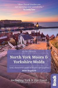 North York Moors & Yorkshire Wolds Including York & the Coast (Slow Travel) di Mike Bagshaw edito da Bradt Travel Guides