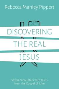 Discovering the Real Jesus: Seven Encounters with Jesus from the Gospel of John di Rebecca Manley Pippert edito da GOOD BOOK CO