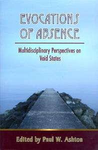 Evocations of Absence: Multidisciplinary Perspectives on Void States di Paul Ashton edito da SPRING JOURNAL