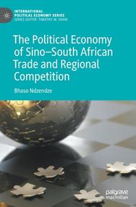 The Political Economy of Sino-South African Trade and Regional Competition di Bhaso Ndzendze edito da Springer International Publishing