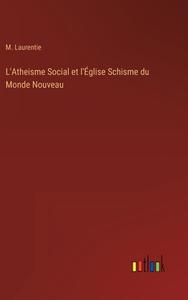 L'Atheisme Social et l'Église Schisme du Monde Nouveau di M. Laurentie edito da Outlook Verlag