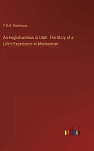 An Englishwoman in Utah: The Story of a Life's Experience in Mormonism di T. B. H. Stenhouse edito da Outlook Verlag
