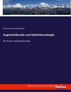 Augenheilkunde und Ophthalmoskopie di Herman Schmidt-Rimpler edito da hansebooks