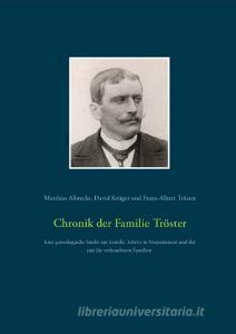 Chronik der Familie Tröster di Matthias Albrecht, David Krüger, Franz-Albert Tröster edito da Books on Demand