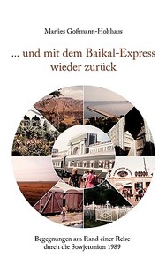 ... und mit dem Baikal-Express wieder zurück di Marlies Goßmann-Holthaus edito da Books on Demand