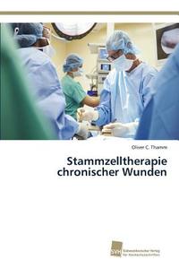 Stammzelltherapie chronischer Wunden di Oliver C. Thamm edito da Südwestdeutscher Verlag für Hochschulschriften AG  Co. KG