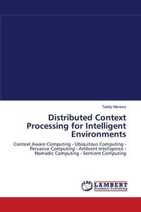 Distributed Context Processing for Intelligent Environments di Teddy Mantoro edito da LAP Lambert Academic Publishing