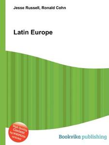 Latin Europe di Jesse Russell, Ronald Cohn edito da Book On Demand Ltd.
