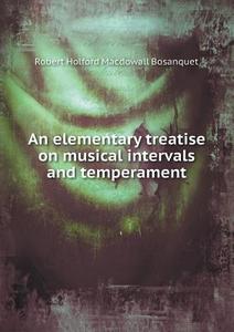 An Elementary Treatise On Musical Intervals And Temperament di Robert Holford Macdowall Bosanquet edito da Book On Demand Ltd.