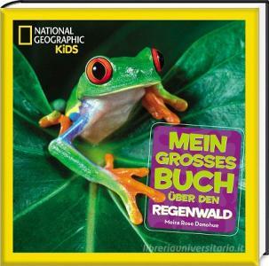 Mein großes Buch über den Regenwald di Moira Rose Donohue edito da National Geographic Kids