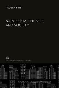 Narcissism, the Self, and Society di Reuben Fine edito da Columbia University Press